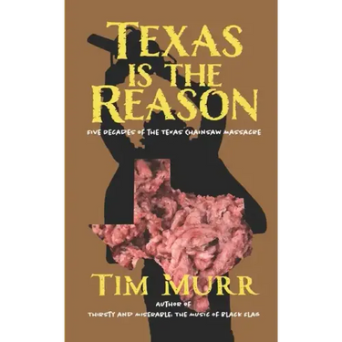 Texas is the Reason: Five Decades of The Texas Chainsaw Massacre