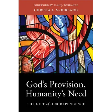 God's Provision, Humanity's Need: The Gift of Our Dependence
