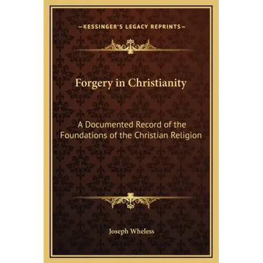 Forgery in Christianity: A Documented Record of the Foundations of the Christian Religion