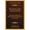 The Practice of the Presence of God: Being Conversations and Letters of Nicholas Herman of Lorraine 1895