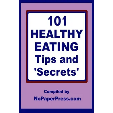 101 Healthy Eating Tips & Secrets