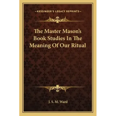 The Master Mason's Book Studies in the Meaning of Our Ritual