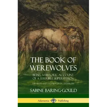 The Book of Werewolves: Being a Historic Account of a Terrible Superstition; the Myth and Legends of Lycanthropy
