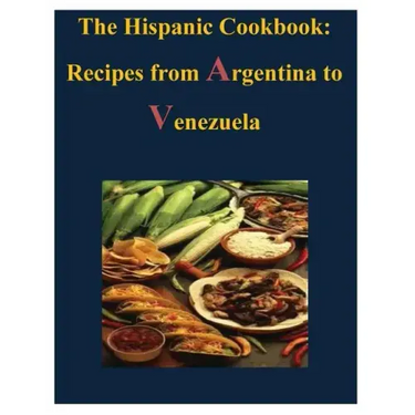 The Hispanic Cookbook - Recipes from Argentina to Venezuela