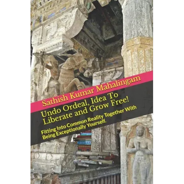 Undo Ordeal, Idea To Liberate and Grow Free!: Fitting Into Common Reality Together With Being Exceptionally Yourself.