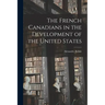 The French Canadians in the Development of the United States