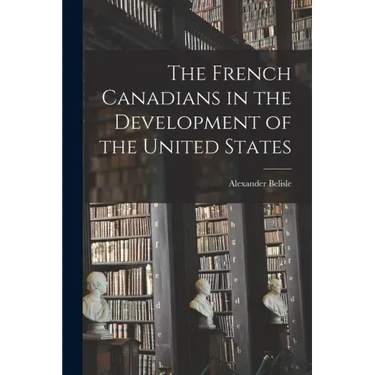The French Canadians in the Development of the United States