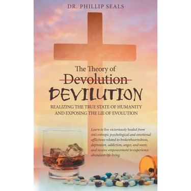 The Theory of Devolution Devilution: Realizing the True State of Humanity and Exposing the Lie of Evolution