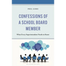 Confessions of a School Board Member: What Every Superintendent Needs to Know
