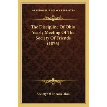 The Discipline Of Ohio Yearly Meeting Of The Society Of Friends (1876)