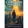 Christian Posture: Walk Tall, Stand Straight in a Crooked World - Core Doctrines: VOL I
