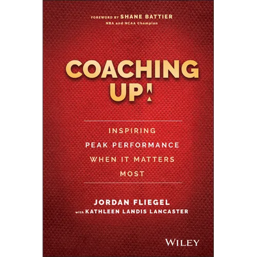 Coaching Up! Inspiring Peak Performance When It Matters Most