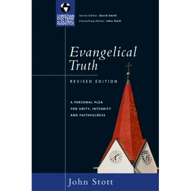 Evangelical Truth: A Personal Plea for Unity, Integrity Faithfulness