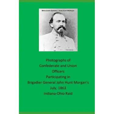 Photographs of Confederate and Union Officers Participating in Brigadier General John Hunt Morgan's July 1863 Indiana-Ohio Raid