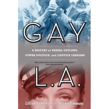 Gay L.A.: A History of Sexual Outlaws, Power Politics, and Lipstick Lesbians