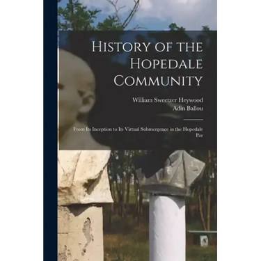History of the Hopedale Community: From its Inception to its Virtual Submergence in the Hopedale Par