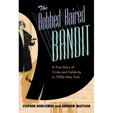 The Bobbed Haired Bandit: A True Story of Crime and Celebrity in 1920s New York