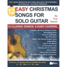 12 Easy Christmas Songs for Solo Guitar: 12 Classic Songs. 6 Easy Chords.