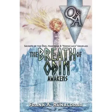 The Breath of Odin Awakens - Questions & Answers: Secrets of the Ond, Hamingja & Norse Luck Unveiled