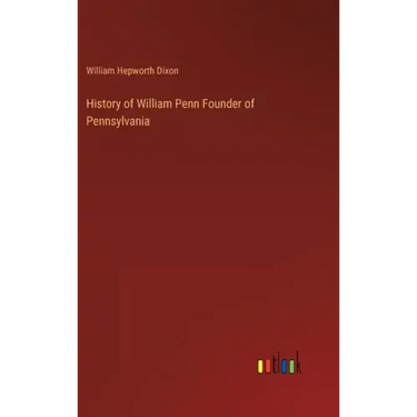 History of William Penn Founder of Pennsylvania