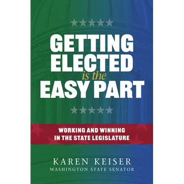 Getting Elected Is the Easy Part: Working and Winning in the State Legislature