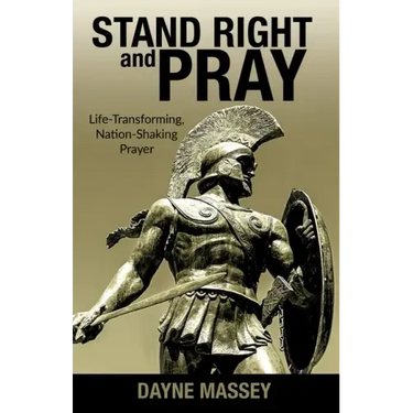 Stand Right and Pray: Life-Transforming, Nation-Shaking Prayer