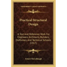 Practical Structural Design: A Text and Reference Work for Engineers, Architects, Builders, Draftsmen, and Technical Schools (1917)