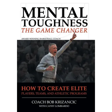 Mental Toughness: The Game Changer: How to Create Elite Players, Teams, and Athletic Programs