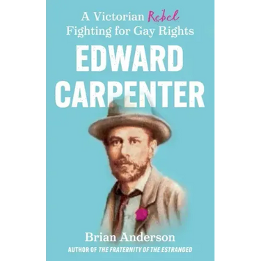 Edward Carpenter: A Victorian Rebel Fighting for Gay Rights