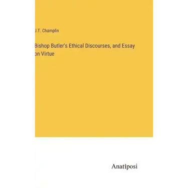 Bishop Butler's Ethical Discourses, and Essay on Virtue