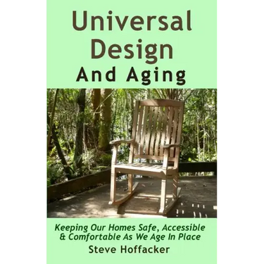 Universal Design And Aging: Keeping Our Homes Safe, Accessible & Comfortable As We Age In Place