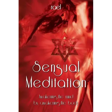 Sensual Meditation: Awakening the Mind by Awakening the Body