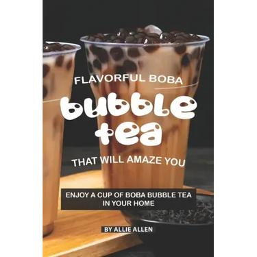 Flavorful Boba Bubble Tea That Will Amaze You: Enjoy A Cup of Boba Bubble Tea in Your Home