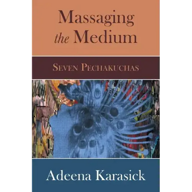 Massaging the Medium: Seven Pechakuchas