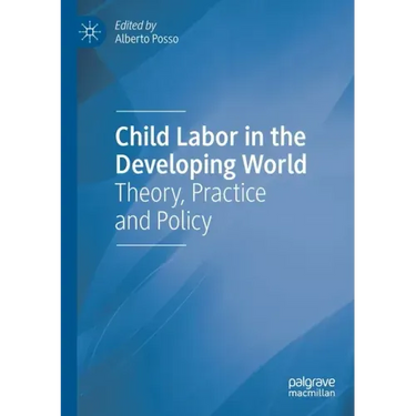Child Labor in the Developing World: Theory, Practice and Policy