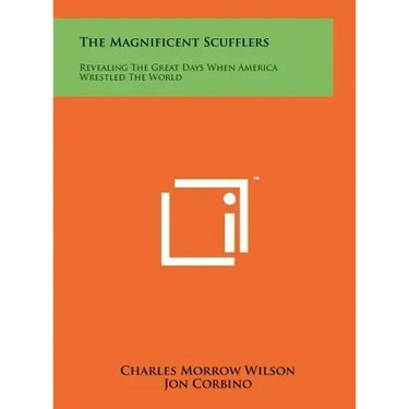 The Magnificent Scufflers: Revealing The Great Days When America Wrestled The World