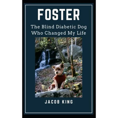 Foster: The Blind Diabetic Dog Who Changed My Life