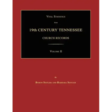 Vital Statistics from 19th Century Tennessee Church Records. Volume II