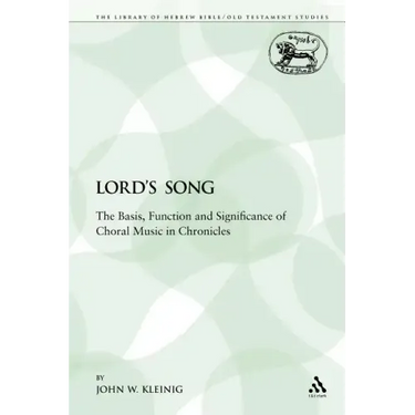 The Lord's Song: The Basis, Function and Significance of Choral Music in Chronicles