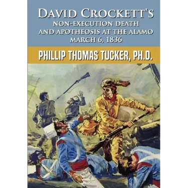 David Crockett's Non-Execution Death and Apotheosis at the Alamo March 6, 1836