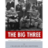 The Big Three: The Lives and Legacies of Franklin D. Roosevelt, Winston Churchill and Joseph Stalin