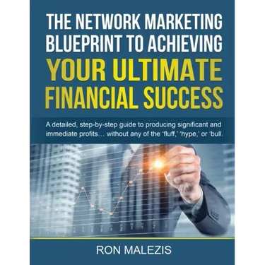 The Network Marketing Blueprint to Achieving Your Ultimate Financial Success: A detailed step by step guide to producing significant and immediate pro