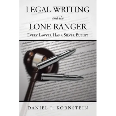 Legal Writing and the Lone Ranger: Every Lawyer Has a Silver Bullet