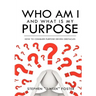Who Am I and What Is My Purpose