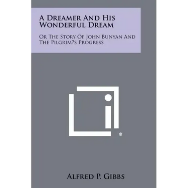 A Dreamer and His Wonderful Dream: Or the Story of John Bunyan and the Pilgrim's Progress