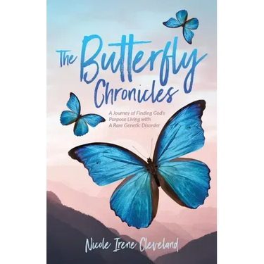 The Butterfly Chronicles: A Journey of Finding God's Purpose Living with A Rare Genetic Disorder