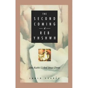 Second Coming of Reb Yhshwh: The Rabbi Called Jesus Christ
