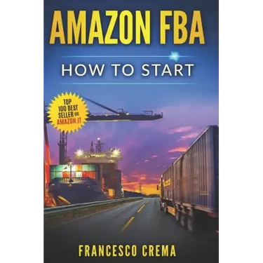 Amazon Fba: How to Start Selling on Amazon with Fba Warehouse, Complete Guide for Beginners and Dummies, Handbook to Earn with Ama