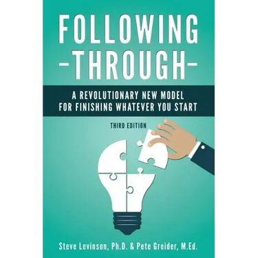 Following Through: A Revolutionary New Model for Finishing Whatever You Start