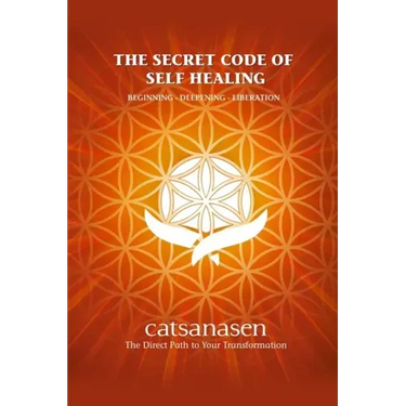 The Secret Code of Self Healing: Beggining - Deepening - Liberation